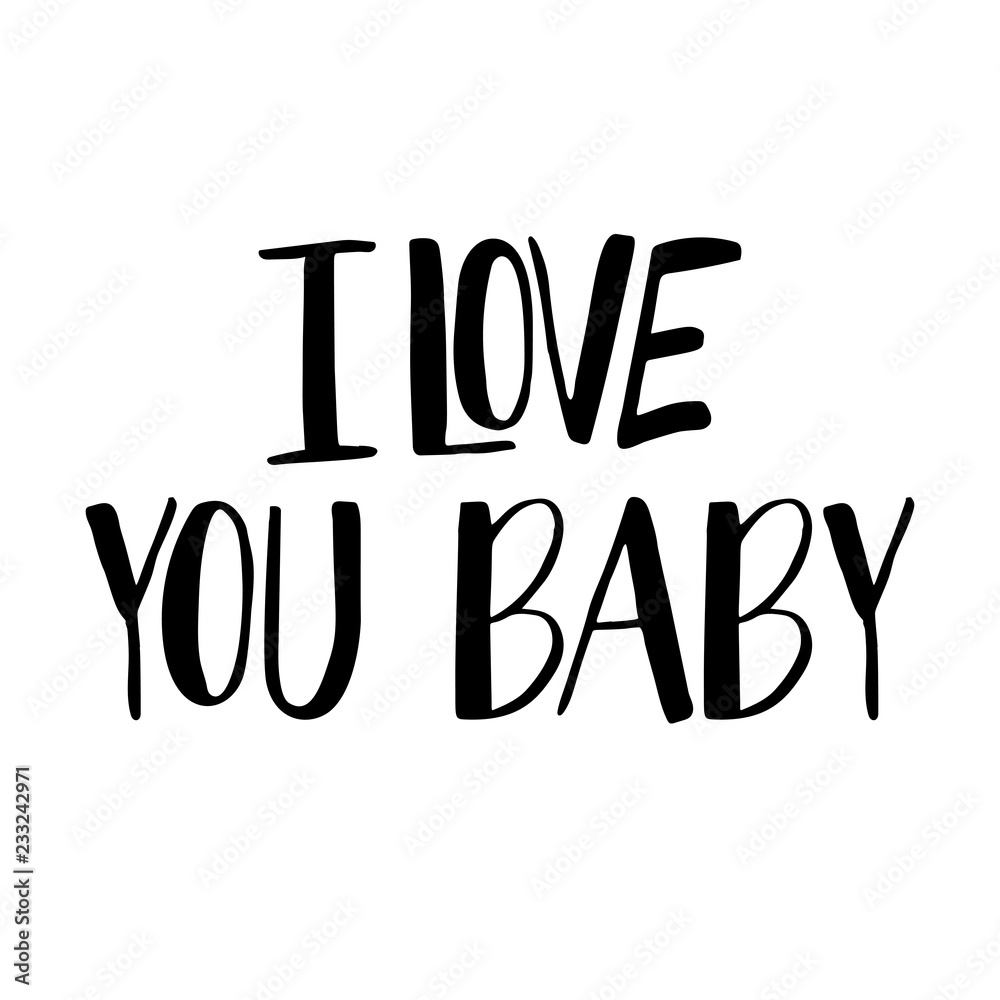 I Love You Baby - calligraphic quote. I Love You Baby - calligraphic quote.