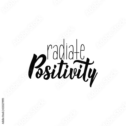Radiate positivity. Lettering. Modern calligraphy vector illustration.