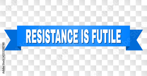 RESISTANCE IS FUTILE text on a ribbon. Designed with white title and blue stripe. Vector banner with RESISTANCE IS FUTILE tag on a transparent background.