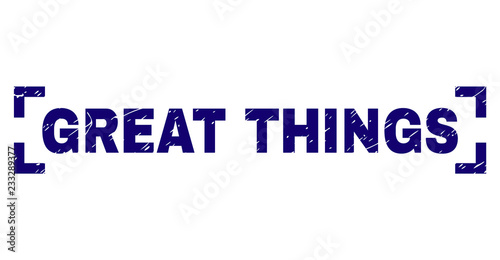 GREAT THINGS text seal imprint with grunge texture. Text caption is placed between corners. Blue vector rubber print of GREAT THINGS with corroded texture.