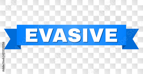 EVASIVE text on a ribbon. Designed with white title and blue stripe. Vector banner with EVASIVE tag on a transparent background.