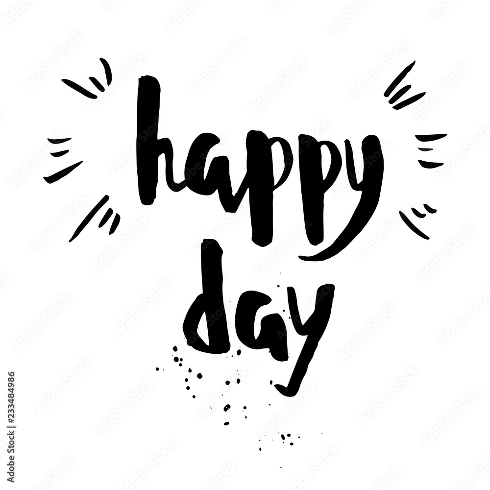 Happy day phrase. Inspirational motivational quote. Happy day phrase. Inspirational motivational quote.