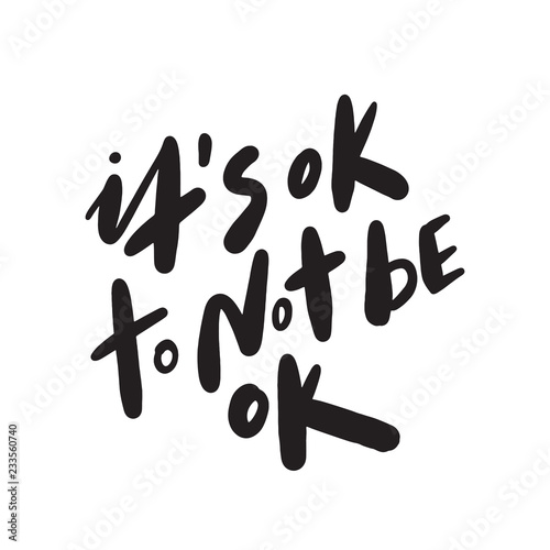 Its ok to not be ok. Motivation saying. Hand lettering made in vector.