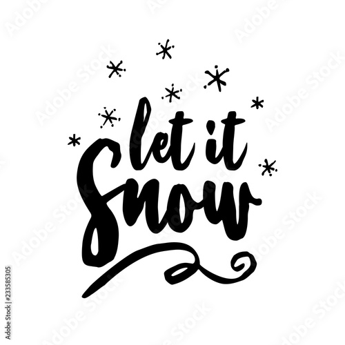 Let it snow! - Greeting card. Ink illustration. Modern brush calligraphy. Isolated on white background. Hand drawn lettering for Xmas greetings cards, invitations. Good for t-shirt, mug, gifts, etc...