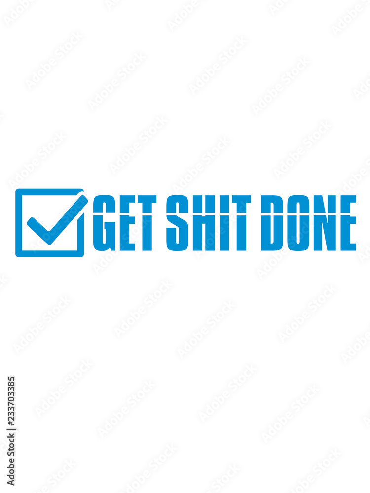 design cool get it shit done zu ende bringen scheiße fertig machen erfolgreich arbeit zuerst komm klar mach was positiv fleißig hart schaffen anpacken zusammen reißen schnell dran bleiben mutig spruch design cool get it shit done zu ende bringen scheiße fertig machen erfolgreich arbeit zuerst komm klar mach was positiv fleißig hart schaffen anpacken zusammen reißen schnell dran bleiben mutig spruch