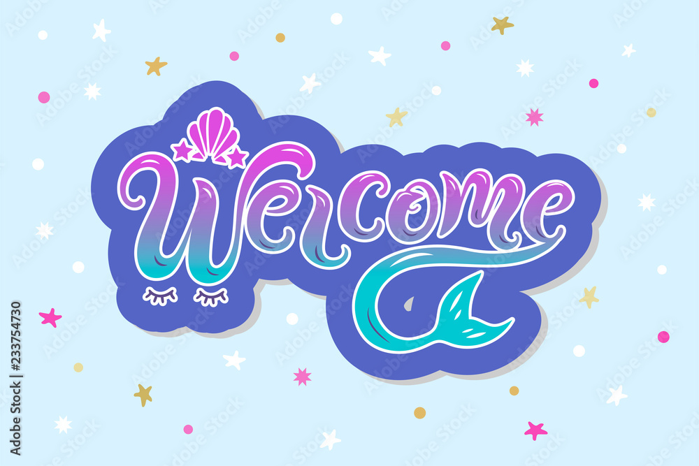 Handwriting lettering Welcome with mermaid tail. Welcome for logo, baby birthday, greeting card, mermaid party, baby shower, badge, banner, invitation, tag. Vector illustration. Handwriting lettering Welcome with mermaid tail. Welcome for logo, baby birthday, greeting card, mermaid party, baby shower, badge, banner, invitation, tag. Vector illustration.