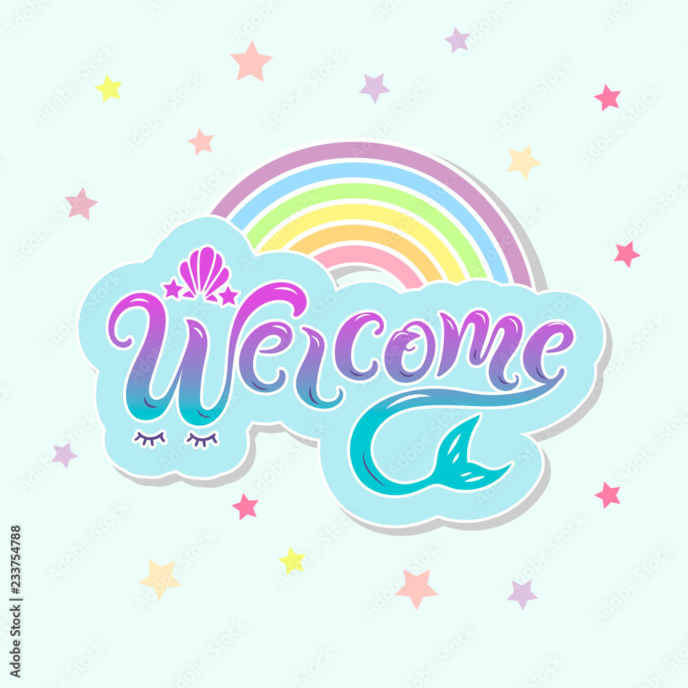 Handwriting lettering Welcome with mermaid tail and rainbow. Welcome for logo, baby birthday, greeting card, mermaid party, baby shower, badge, banner, invitation, tag. Handwriting lettering Welcome with mermaid tail and rainbow. Welcome for logo, baby birthday, greeting card, mermaid party, baby shower, badge, banner, invitation, tag.