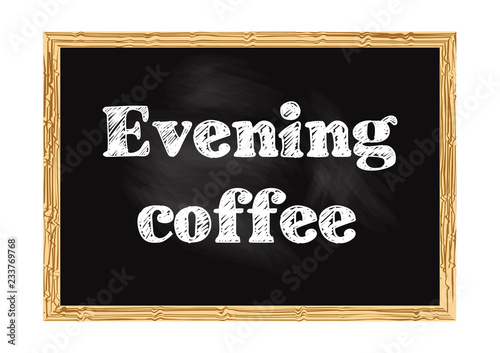 Evening coffee blackboard notice Vector illustration for design