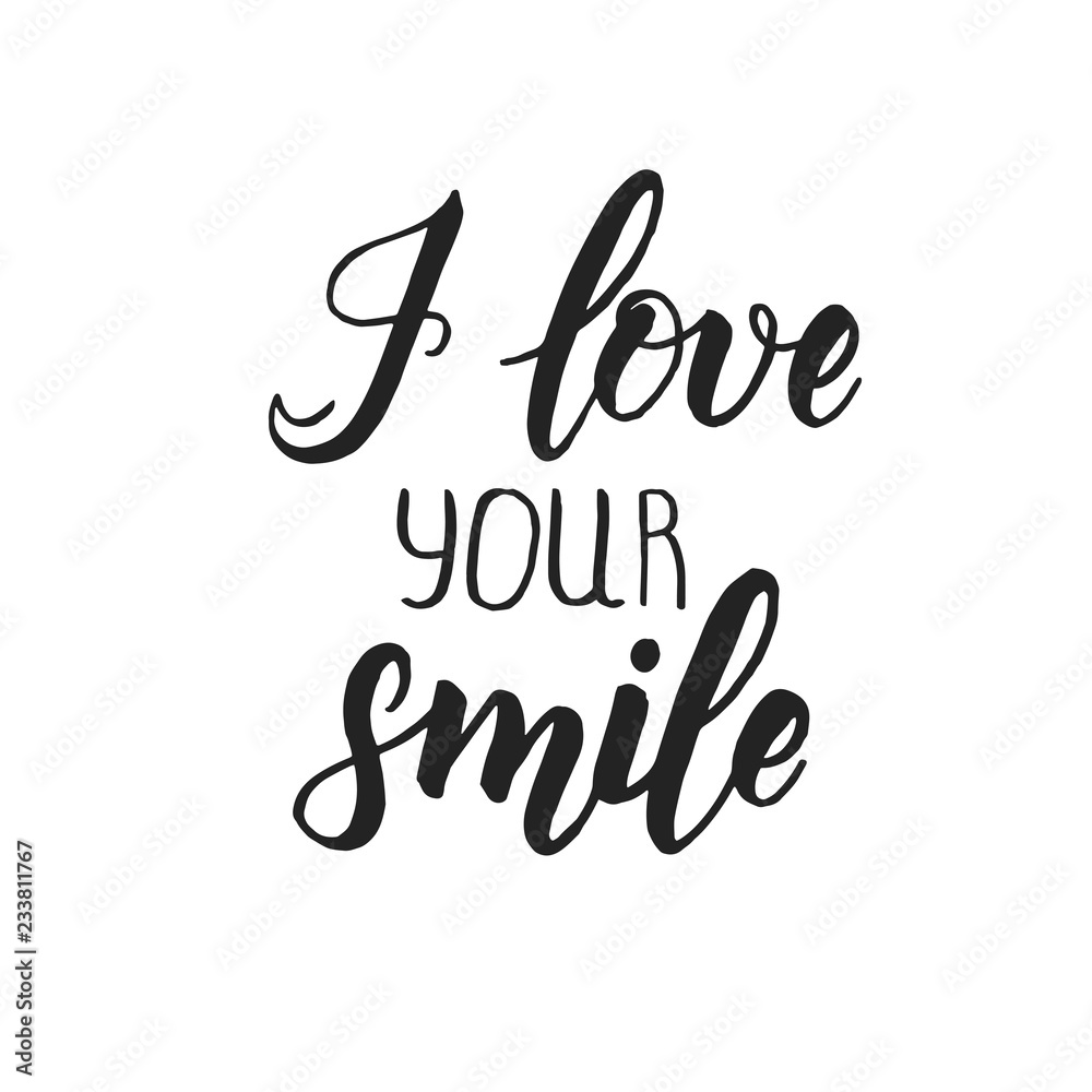 I love your smile - Hand made inspirational and motivational quote with heart isolated on white. Lettering calligraphy phrase. Happy Valentine's Day.