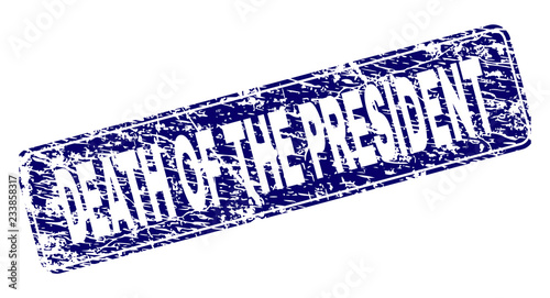 DEATH OF THE PRESIDENT stamp seal print with distress texture. Seal shape is a rounded rectangle with frame. Blue vector rubber print of DEATH OF THE PRESIDENT label with dirty texture.
