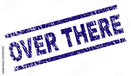 OVER THERE seal watermark with distress style. Blue vector rubber print of OVER THERE caption with unclean texture. Text caption is placed between parallel lines.