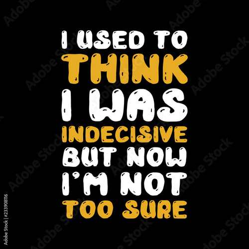 Funny Quote and saying. Best for Graphic Goods