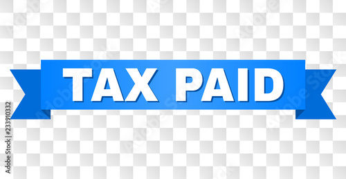 TAX PAID text on a ribbon. Designed with white caption and blue stripe. Vector banner with TAX PAID tag on a transparent background.