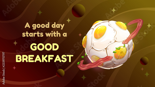 A good day starts with a good breakfast. Cartoon motivation poster with egg planet.