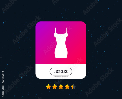 Women dress sign icon. Intimates and sleeps symbol. Web or internet icon design. Rating stars. Just click button. Vector