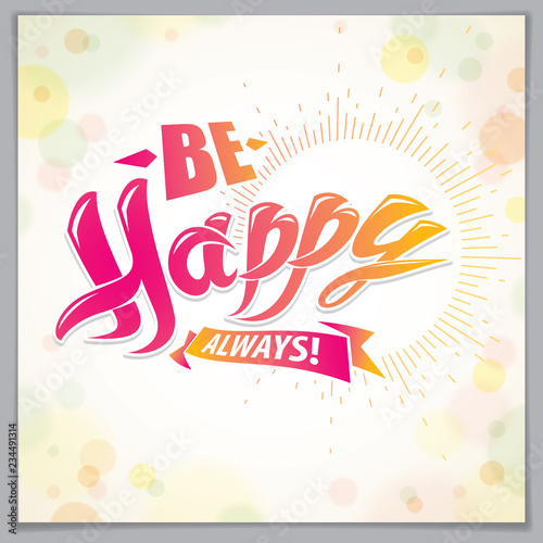 Be Happy beautiful greeting card vector design. Includes beautiful lettering composition placed over blurred circles abstract background. Square shape format with CMYK colors acceptable for print.