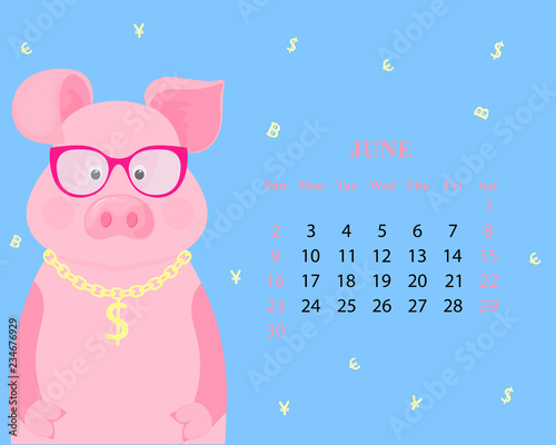 Monthly calendar for June 2019 from Sunday to Saturday. Cute pig in glasses with dollar sign on a gold chain. Funny piggy. The symbol of the Chinese New Year
