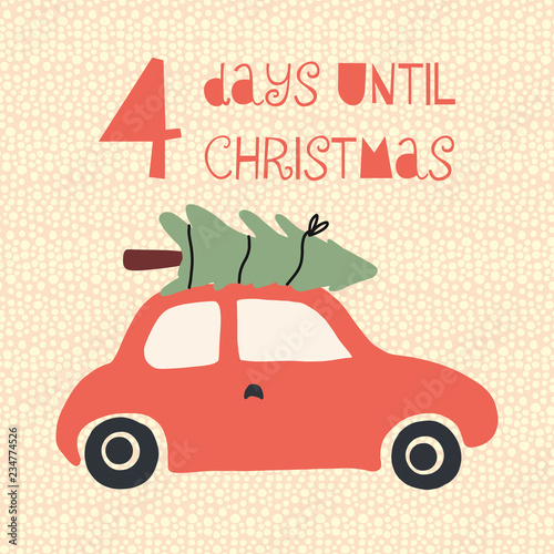 4 Days until Christmas vector illustration. Christmas countdown four days. Vintage style. Hand drawn tree on car. Holiday design for card, posters, blog, banner, website, post