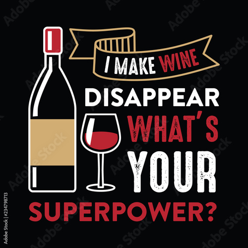 Photography I make wine disappear, Wine Funny Quote and Saying