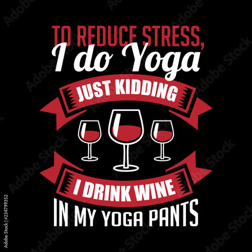 Wine Funny Quote and Saying. 100% Vector, Best for your goods like t-shirt design, mug, pillow, poster and other.