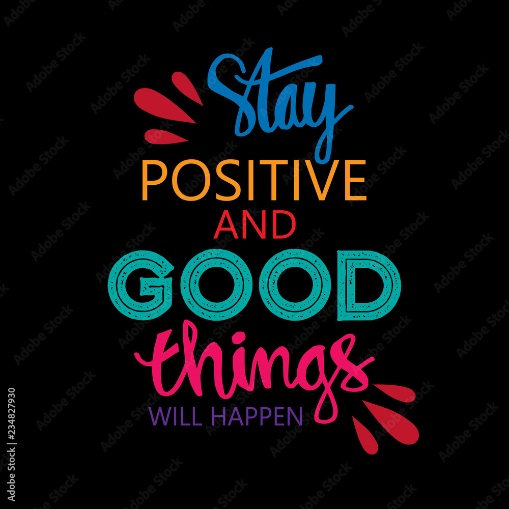 Obraz premium Stay positive and good things will happen. Motivational quote.