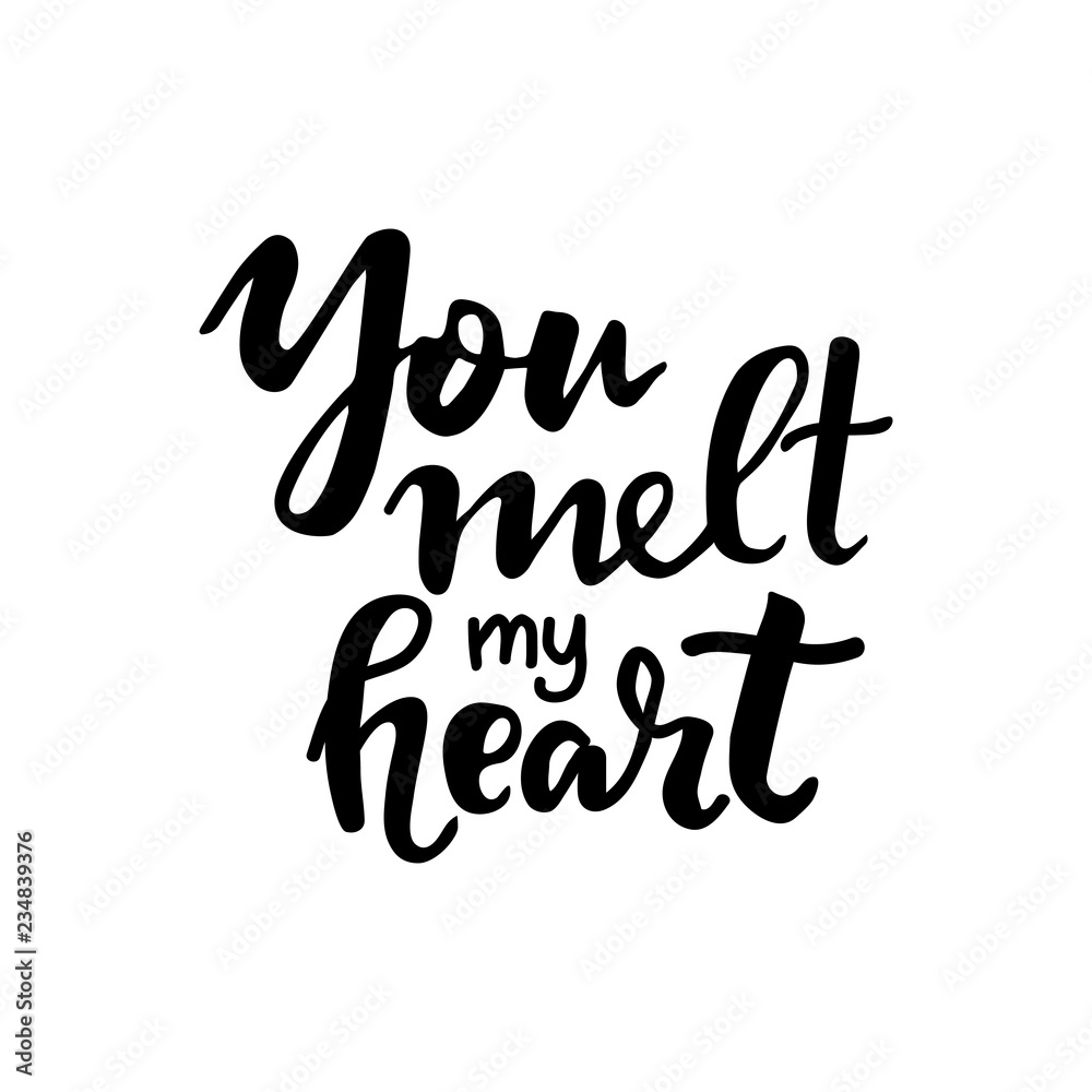 Hand written lettering quote about love and relationship. Hand drawn lettering words you melt my heart .Valentine day lettering
