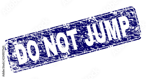 DO NOT JUMP stamp seal print with distress texture. Seal shape is a rounded rectangle with frame. Blue vector rubber print of DO NOT JUMP tag with unclean texture.