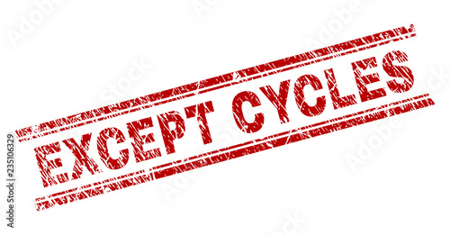 EXCEPT CYCLES seal print with corroded texture. Red vector rubber print of EXCEPT CYCLES tag with unclean texture. Text tag is placed between double parallel lines.
