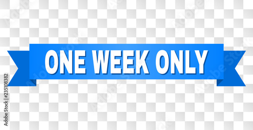 ONE WEEK ONLY text on a ribbon. Designed with white caption and blue tape. Vector banner with ONE WEEK ONLY tag on a transparent background.