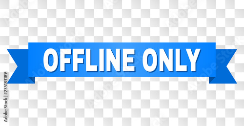 OFFLINE ONLY text on a ribbon. Designed with white caption and blue tape. Vector banner with OFFLINE ONLY tag on a transparent background.