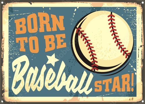 Born to be baseball star motivational message on old metal background. Retro sign with baseball ball and creative typography.