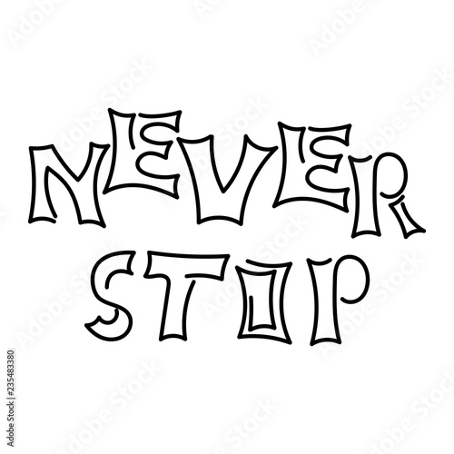 Never stop  motivational phrase. Hand drawn vector illustration