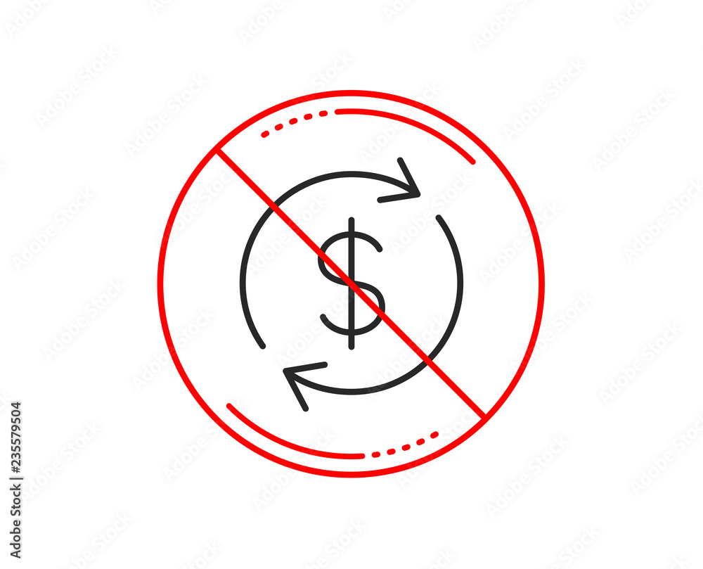 No or stop sign. Currency exchange line icon. Money Transfer sign. Dollar in rotation arrow symbol. Caution prohibited ban stop symbol. No icon design. Vector No or stop sign. Currency exchange line icon. Money Transfer sign. Dollar in rotation arrow symbol. Caution prohibited ban stop symbol. No icon design. Vector