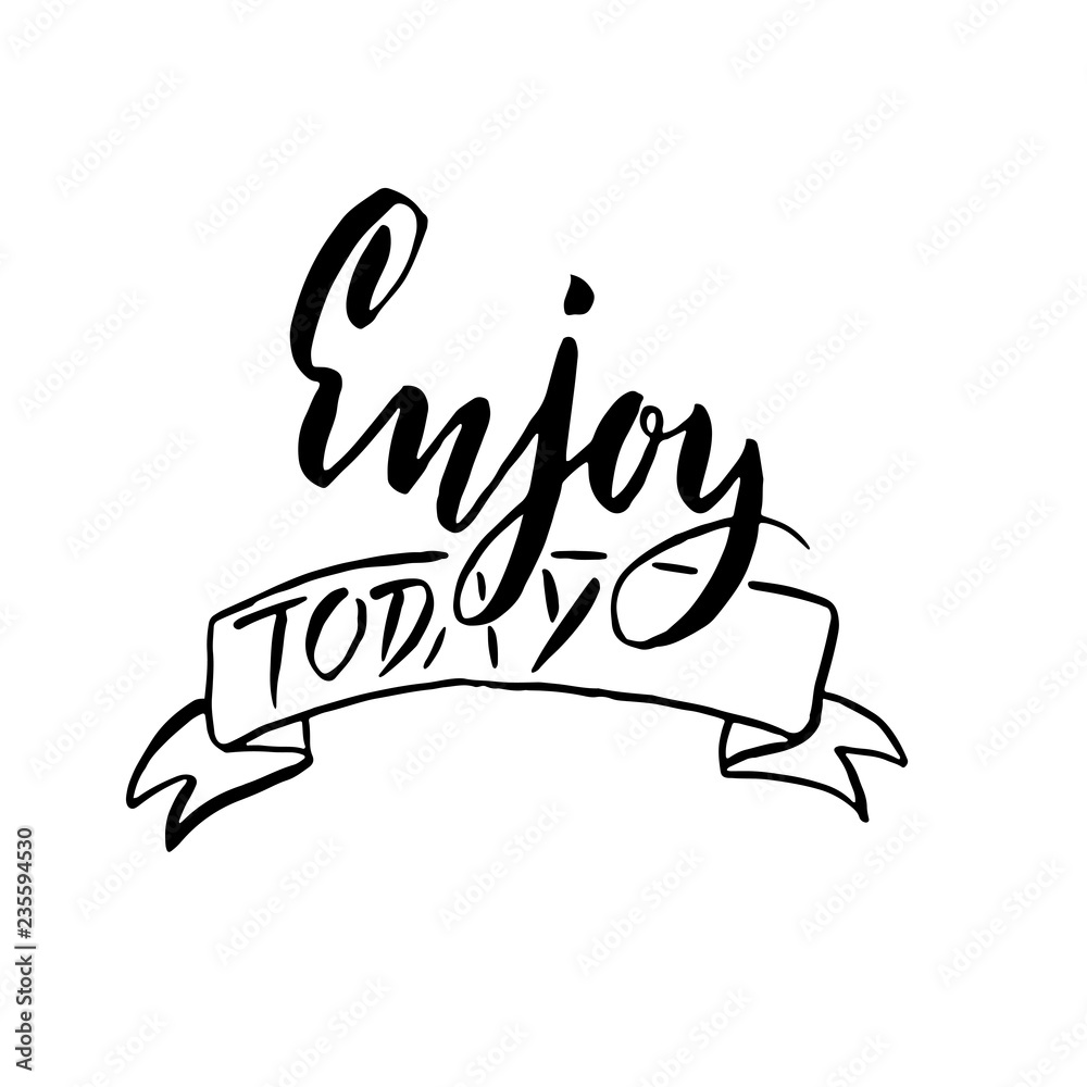 Fototapeta premium Enjoy today. Hand drawn brush lettering. Modern calligraphy. Ink vector illustration.