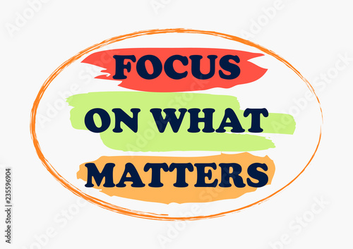 Focus on what matters Inspiring quote Vector illustration