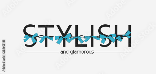 slogan-stylish and glamorous with bows