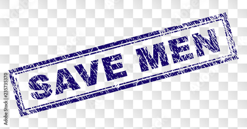SAVE MEN stamp seal print with rubber print style and double framed rectangle shape. Stamp is placed on a transparent background. Blue vector rubber print of SAVE MEN label with corroded texture.
