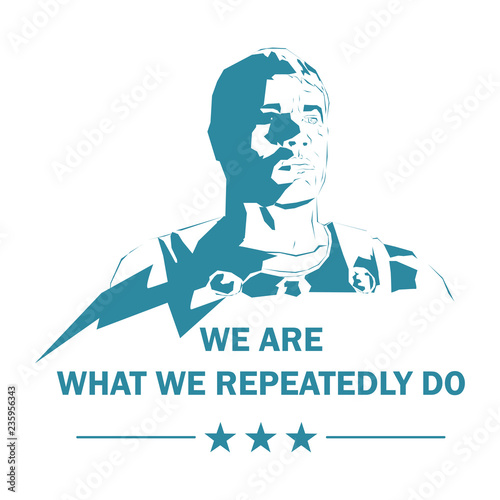 We are what we repeatedly do. Vector graphic for t-shirt and other uses.
