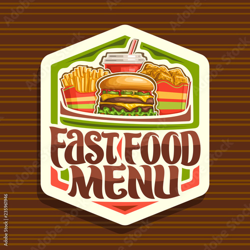 Vector logo for Fast Food, set of french fries in paper cup, fresh cheeseburger with fried steak and salad, pieces of chicken nuggets in cardboard box, fizzy drink, lettering for words fast food menu.
