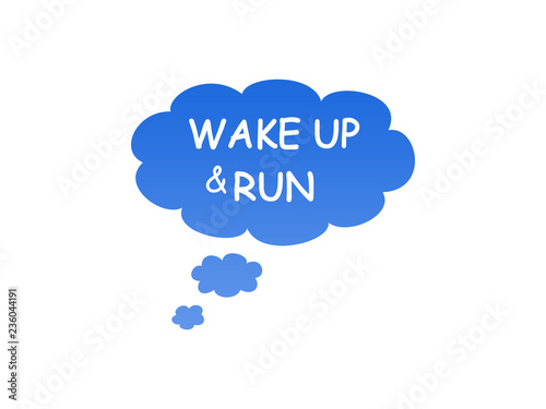 Wake up and run 