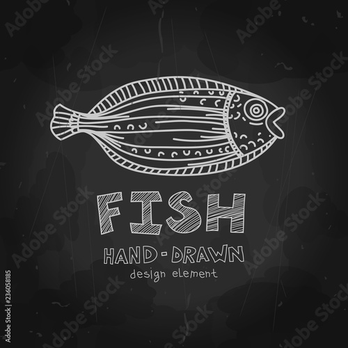 Hand-drawn flounder fish with Fish label on blackboard. Black and white grunge design. Vector design element can be used for logotype, fishing company logo. Vector illustration.