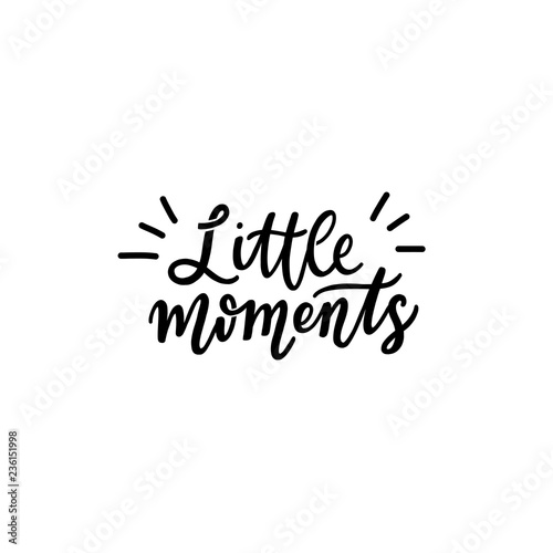 Hand drawn lettering slogan little moments for print, card, poster. Kids typography.