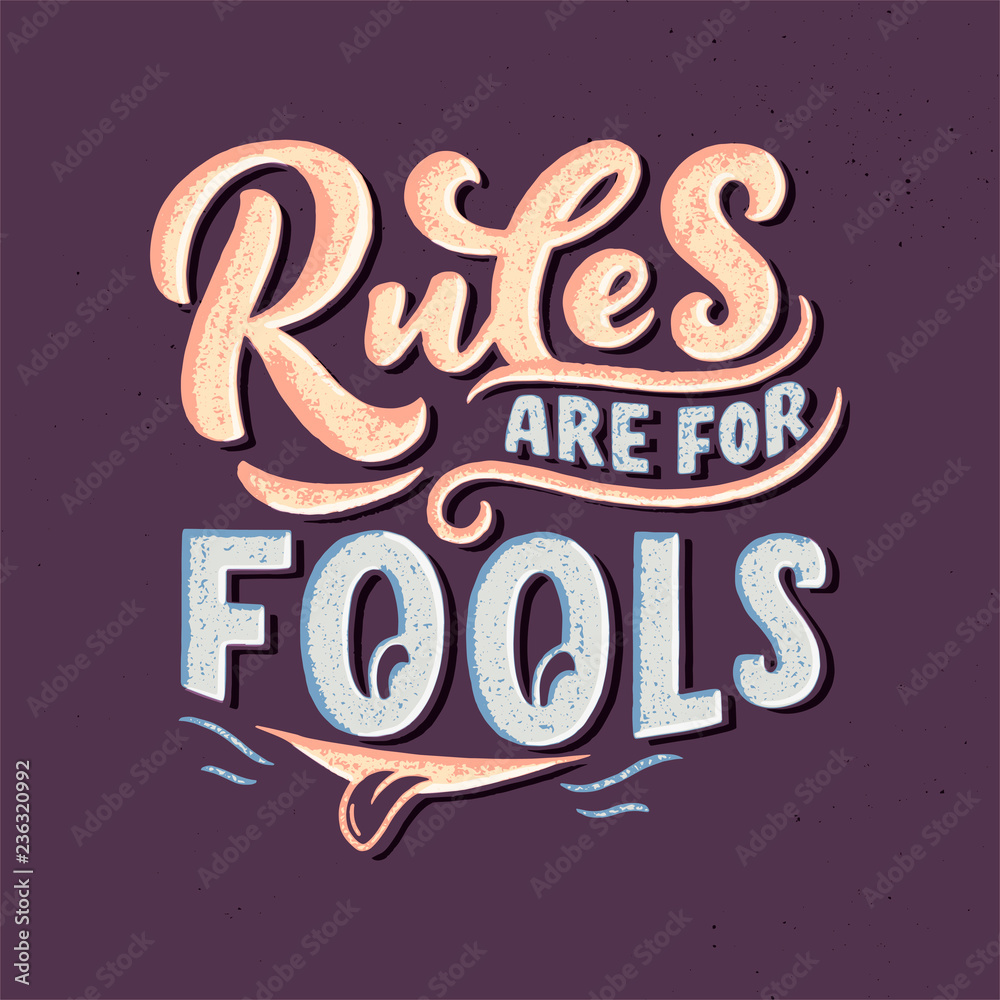 Inspirational funny quote - Rules are for fools. Hand drawn vintage illustration with lettering and decoration elements. Drawing for prints on t-shirts and bags, stationary or poster.