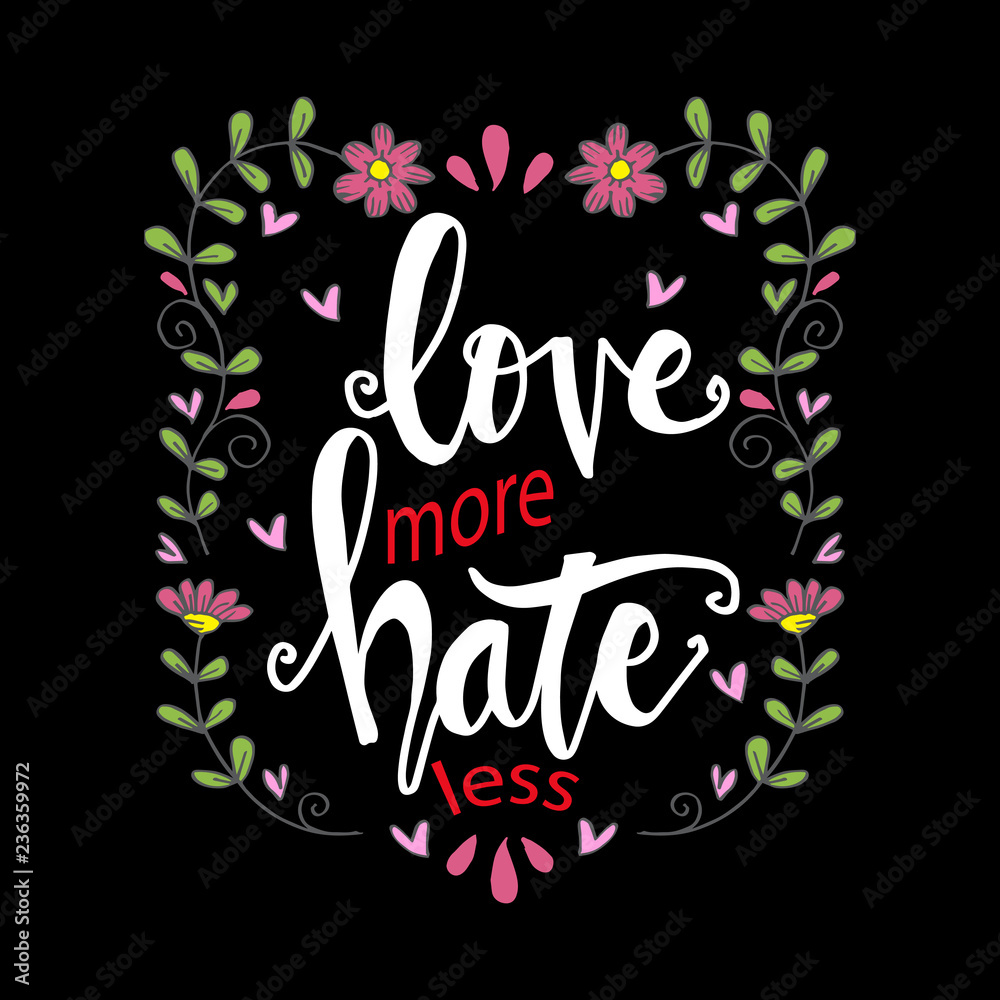 Love more hate less. Hand drawn lettering phrase. Motivational quote. Love more hate less. Hand drawn lettering phrase. Motivational quote.