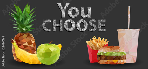 Healthy and Unhealthy Food, Fast Food Green Apple, Banana, Pineapple and Hamburger, French Fries, Drink inscription "You Choose" Dark Background triangulation, Realistic Vector  EPS 10