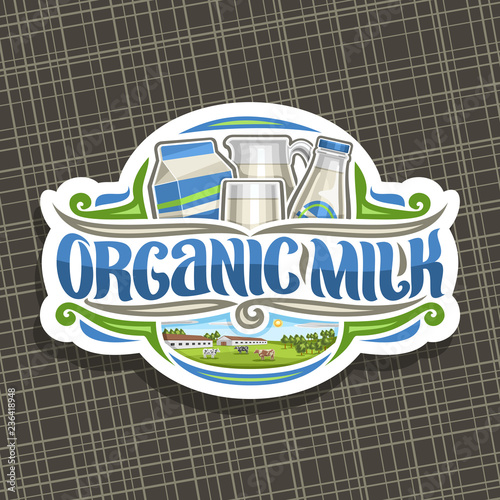 Vector logo for Organic Milk, white decorative sticker with illustration of lactic yoghurt in full glass jug and bottle, lettering for words organic milk, signboard for department in grocery store.