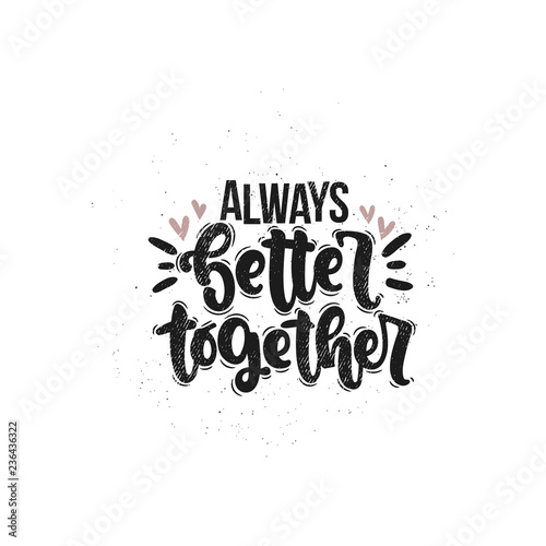 Vector hand drawn illustration. Lettering phrases Always better together. Idea for poster, postcard.