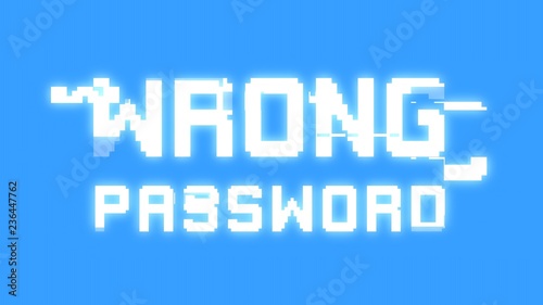 A big text message on a light blue screen with a heavy distortion glitch fx: Wrong Password. 