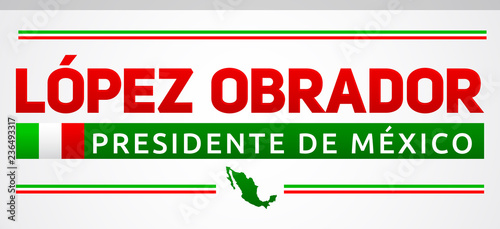 Lopez Obrador, Presidente de Mexico, Mexican president spanish text, vector banner photo