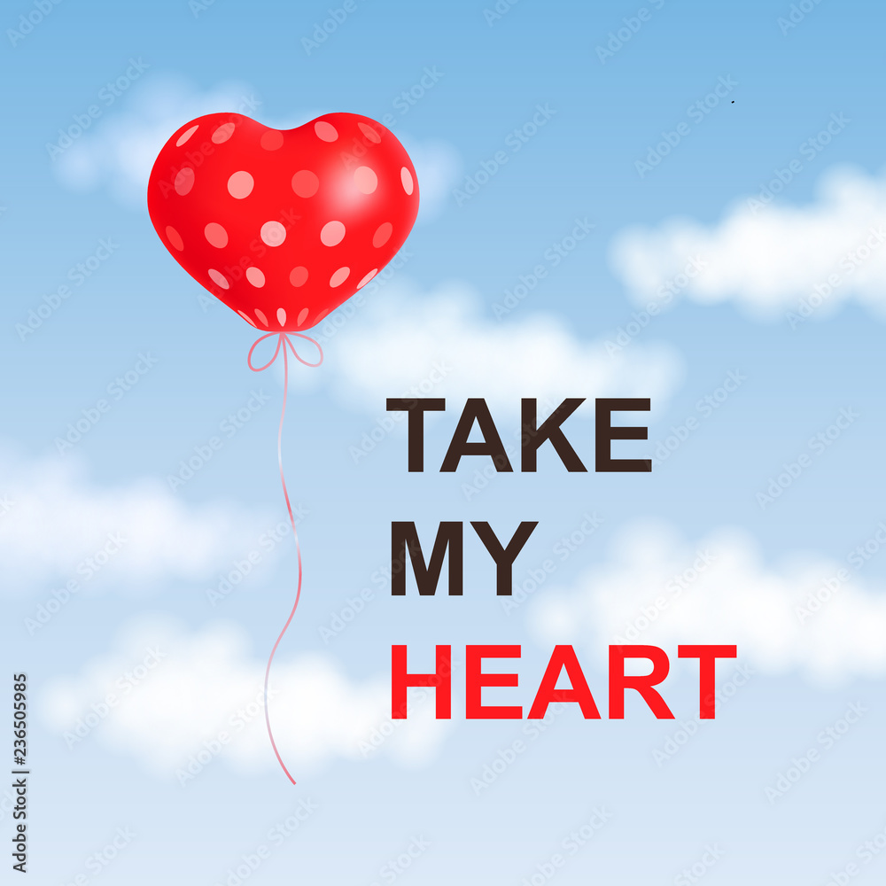 Take my heart typography lettering poster with red heart air balloon soaring in blue sky. Illustration for Valentines Day, wedding greeting card.